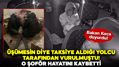 Bakan Koca duyurdu! Üşümesin diye taksiye aldığı yolcu tarafından vurulmuştu! O şoför hayatını kaybetti