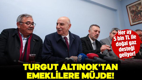 Turgut Altınok'tan emeklilere müjde! Her ay 5 bin TL ile 1000 lira doğal gaz desteği geliyor!