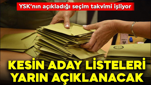 YSK'nın seçim takvimi işliyor: Kesin aday listeleri yarın açıklanacak