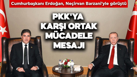 Cumhurbaşkanı Erdoğan, Neçirvan Barzani'yle görüştü: PKK'ya karşı ortak mücadele mesajı