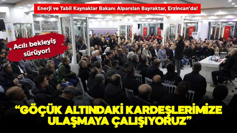 Enerji ve Tabii Kaynaklar Bakanı Alparslan Bayraktar, Erzincan İliç’te! “Göçük altındaki kardeşlerimize ulaşmaya çalışıyoruz”