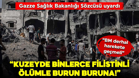 Gazze'deki Sağlık Bakanlığı sözcüsü uyardı: BM derhal harekete geçmeli! Kuzeyde binlerce Filistinli ölümle karşı karşıya