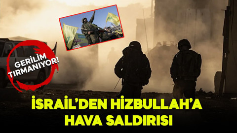 Gerilim tırmanıyor! İsrail, Lübnan'da Hizbullah’a hava saldırısı düzenledi