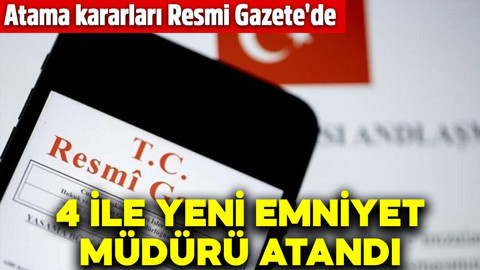Resmi Gazete'de yayımlandı! 4 ilin emniyet müdürü değişti
