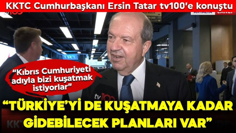 KKTC Cumhurbaşkanı Ersin Tatar tv100'e konuştu: "Türkiye'yi kuşatmaya kadar gidebilecek planları var"