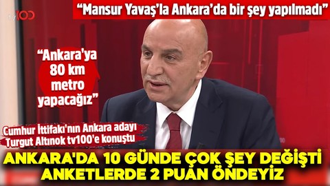 Cumhur İttifakı'nın Ankara adayı Turgut Altınok tv100'e konuştu: Ankara'da 10 günde çok şey değişti, anketlerde 2 puan öndeyiz