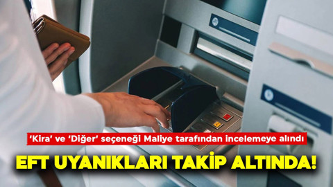 EFT uyanıklarına kötü haber! Maliye o seçenekleri inceleme altına aldı