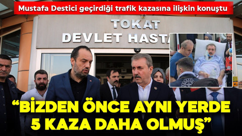 Trafik kazası geçiren BBP Genel Başkanı Mustafa Destici taburcu oldu: "Bizden önce aynı noktada beş kaza daha olmuş"