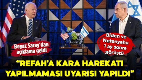 Biden ve Netenyahu 1 ay sonra görüştü, Beyaz Saray'dan açıklama geldi: "Refah'a kara operasyonu yapılmaması uyarısı yapıldı"