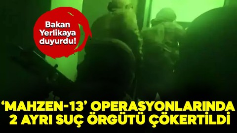 Bakan Yerlikaya duyurdu! ‘MAHZEN-13’ operasyonlarında 2 ayrı suç örgütü çökertildi