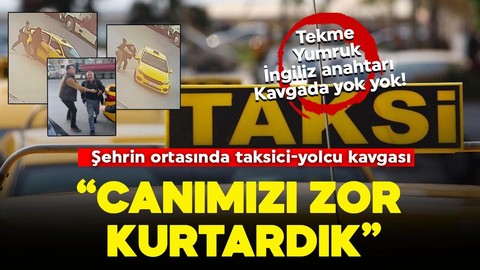 Şehrin ortasında taksici-yolcu kavgası! Tekmeler yumruklar hava uçuştu