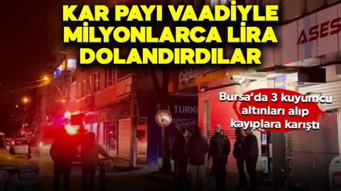 Bursa'da kar payı vaadiyle müşterilerinin altınlarını toplayıp kayıplara karıştılar: Milyonlarca lira dolandırdılar