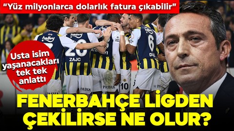 Usta isim tüm senaryoları anlattı! Fenerbahçe, Süper Lig’den çekilirse ne olur? İşte madde madde yaşanacaklar! “Yüz milyonlarca dolarlık fatura çıkabilir”