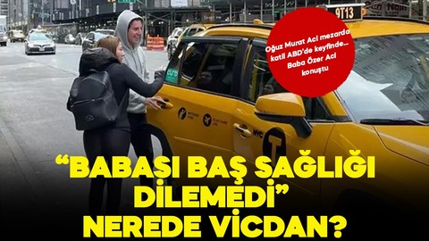 Oğuz Murat Aci'nin acılı babası konuştu! 'Baş sağlığı dilenmedi'