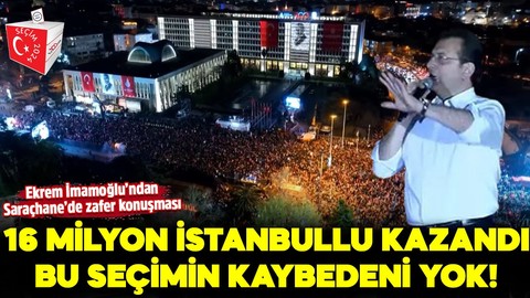 Ekrem İmamoğlu’ndan Saraçhane’de zafer konuşması: 16 milyon İstanbullu kazandı, bu seçimin kaybedeni yok!