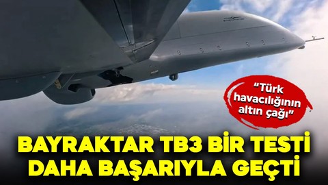 "Türk havacılığının altın çağı" Bayraktar TB3 bir testi daha başarıyla geçti