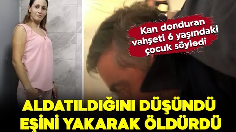 Aldatıldığını düşündü, eşini yakarak öldürdü! Korkunç detaylarla dolu cinayeti 6 yaşındaki çocuk söyledi!