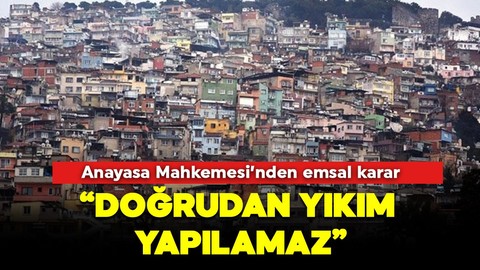 Anayasa Mahkemesi'nden 'gecekondu' kararı: Doğrudan yıkım yapılamaz