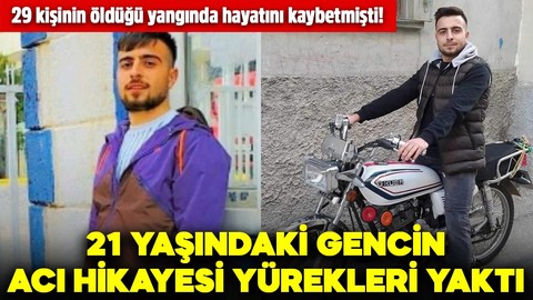 29 kişinin öldüğü yangında hayatını kaybetmişti! 21 yaşındaki gencin acı hikayesi yürekleri yaktı