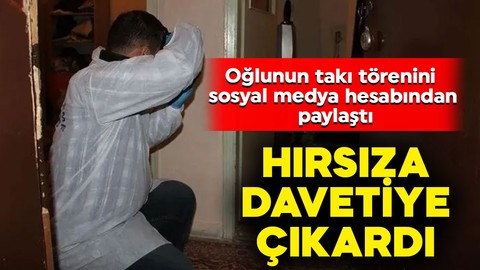 Oğlunun takı törenini sosyal medya hesabından paylaştı, hırsıza davetiye çıkardı