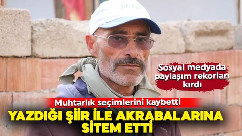 Muhtarlık seçimlerini kaybetti, yazdığı şiir ile akrabalarına sitem etti