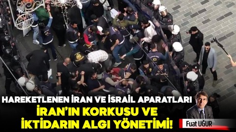 Hareketlenen İran ve İsrail aparatları, İran’ın korkusu ve iktidarın algı yönetimi!