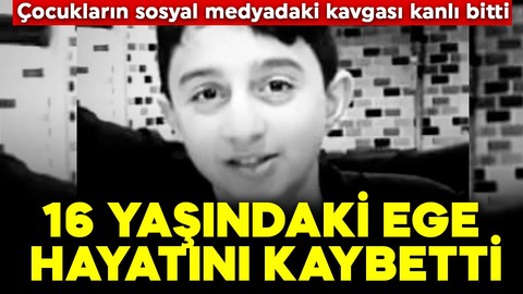 Sosyal medyada çıkan kavga kanlı bıçaklı bitti! 16 yaşındaki Ege hayatını kaybetti