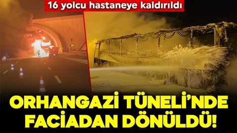 Orhangazi Tüneli’nde faciadan dönüldü! Yolcu otobüsü alev alev yandı: 16 yolcu hastaneye kaldırıldı