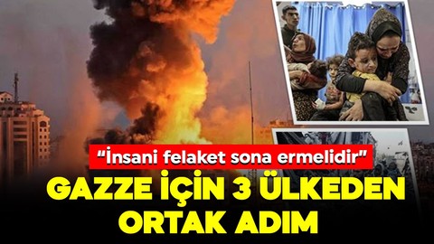 3 ülke ortak makale yayımladı : Gazze'deki insani felaketin sona ermesi gerekiyor