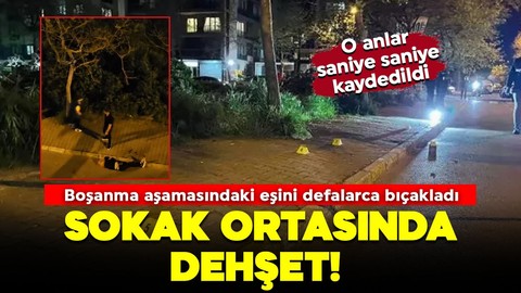 Sokak ortasında dehşet! Cani adam, boşanma aşamasındaki eşini defalarca kez bıçakladı