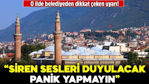 O ilde belediyeden dikkat çeken uyarı! "Siren sesleri duyulacak, panik yapmayın"