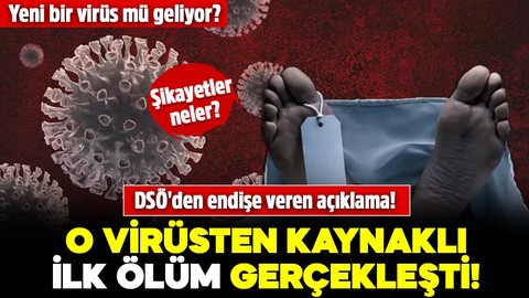 Yeni bir virüs mü geliyor? Şikayetler neler? DSÖ'den endişe veren açıklama: O virüsten kaynaklı ilk ölüm gerçekleşti