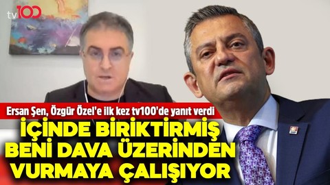 Ersan Şen, Özgür Özel'e ilk kez tv100'de yanıt verdi: İçinde biriktirmiş beni dava üzerinden vurmaya çalışıyor
