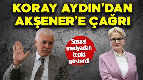 Sosyal medyadan tepki gösterdi! Koray Aydın'dan Meral Akşener'e çağrı