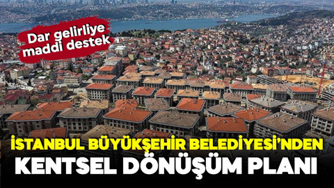 İstanbul'da kentsel dönüşüm planı! Evi risk altındaki dar gelirliye destek sağlanacak!