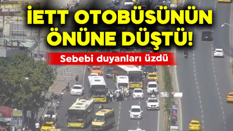 İETT otobüsünün önüne düştü! Sebebi duyanları üzdü