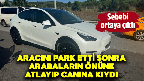 Aracını park etti sonra arabaların önüne atlayıp canına kıydı! Sebebi ortaya çıktı
