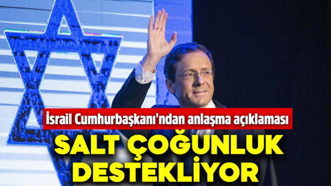 İsrail Cumhurbaşkanı'ndan anlaşma açıklaması: Salt çoğunluk destekliyor