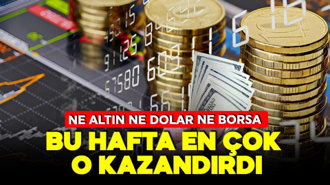 Bu haftanın en çok kazandıran yatırım aracı belli oldu! Ne altın ne de borsa!