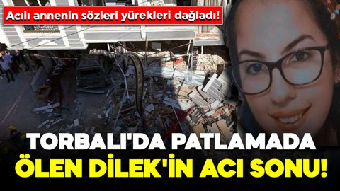 24 yaşındaki Dilek, Torbalı'daki patlama hayatını kaybetmişti! Acılı annesinin sözleri yürekleri dağladı: "Ölüm peşini bırakmadı!"