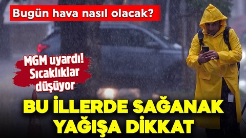 MGM'den yeni gün için uyarı: Hava sıcaklıkları düşüyor, sağanak yağışa dikkat!