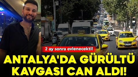 Antalya'da gürültü kavgası can aldı! 2 ay sonra evlenecekti!