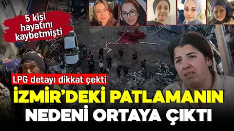 İzmir'deki patlamada 5 kişi hayatını kaybetmişti! İtfaiye raporunda tespit edildi! Nedeni belli oldu!