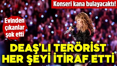 Konseri kana bulayacaktı! DEAŞ’lı terörist her şeyi itiraf etti: Evinden çıkanlar şok etti