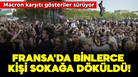 Fransa'da binlerce kişi sokağa döküldü! Macron karşıtı gösteriler sürüyor