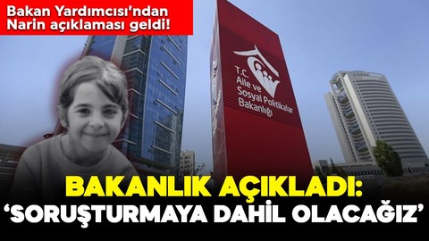 Aile ve Sosyal Hizmetler Bakanlığı'ndan Narin açıklaması: 'Soruşturmaya dahil olacağız'