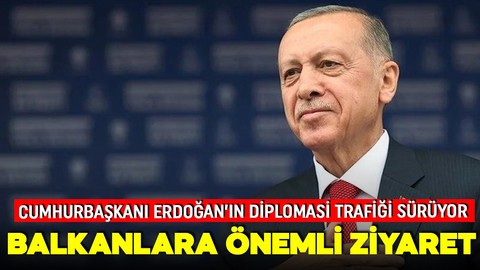 Cumhurbaşkanı Erdoğan'dan iki önemli ziyaret!  Sırbistan ve Arnavutluk liderleri ile bir araya gelecek