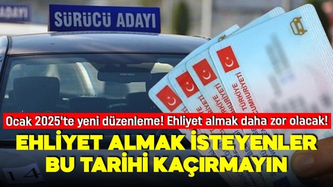 Sürücü belgesi almak isteyenler dikkat! Bu tarihi kaçırmayın! Ehliyet almak daha zor olacak!