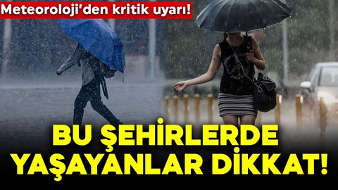 Meteoroloji’den kritik uyarı! Bu şehirlerde yaşayanlar dikkat: Sağanak geliyor
