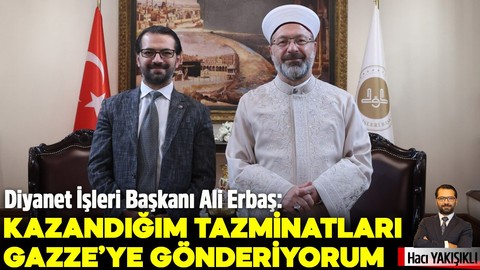 Diyanet İşleri Başkanı Ali Erbaş: Kazandığım tazminatları Gazze'ye gönderiyorum